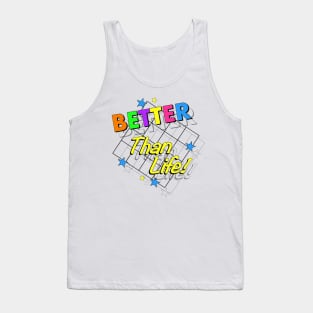 Better Than Life Tank Top